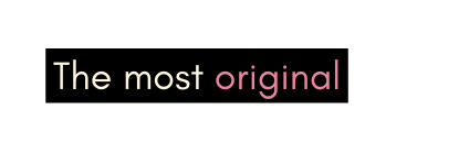 The most original